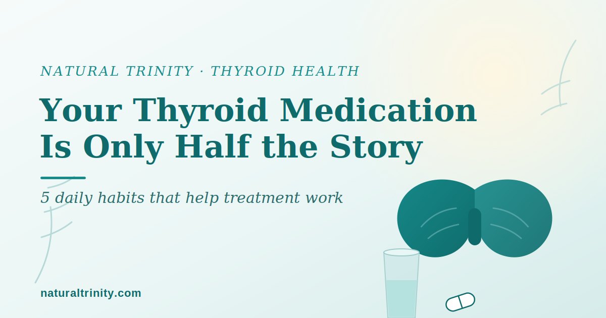 Natural Trinity blog graphic: thyroid health and five daily treatment habits